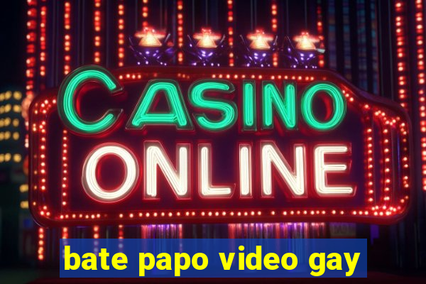 bate papo video gay